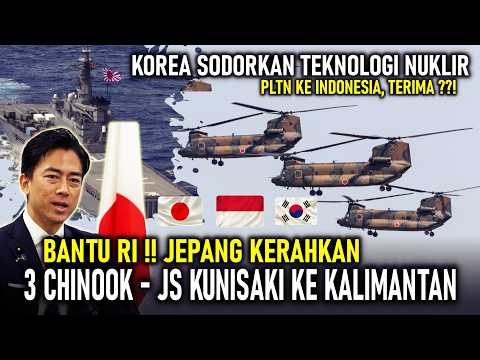 BANTU RI !! JEPANG KIRIMKAN 3 CHINOOK + JS KUNISAKI KE KALIMANTAN || KOREA SODORKAN PLTN KE RI
