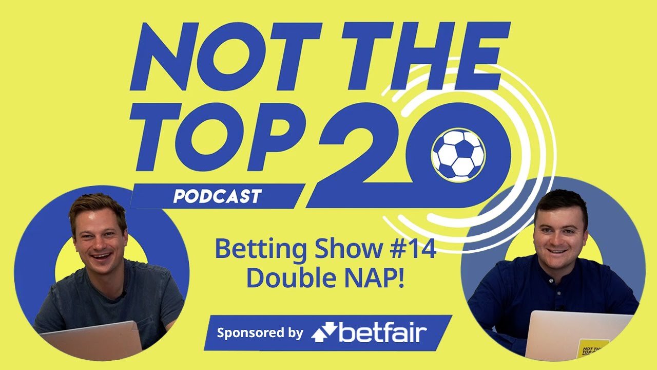 Betting Show #14: Double Nap | Not The Top 20 Podcast