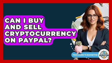 Can I Buy And Sell Cryptocurrency On PayPal? - Your Guide to Budgeting