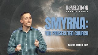 Smyrna: The Persecuted Church | Revelation 2:8-11