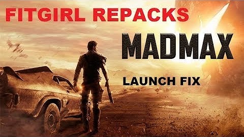 MADMAX FITGIRL REPACK LAUNCH/STARTUP CRASH FIX