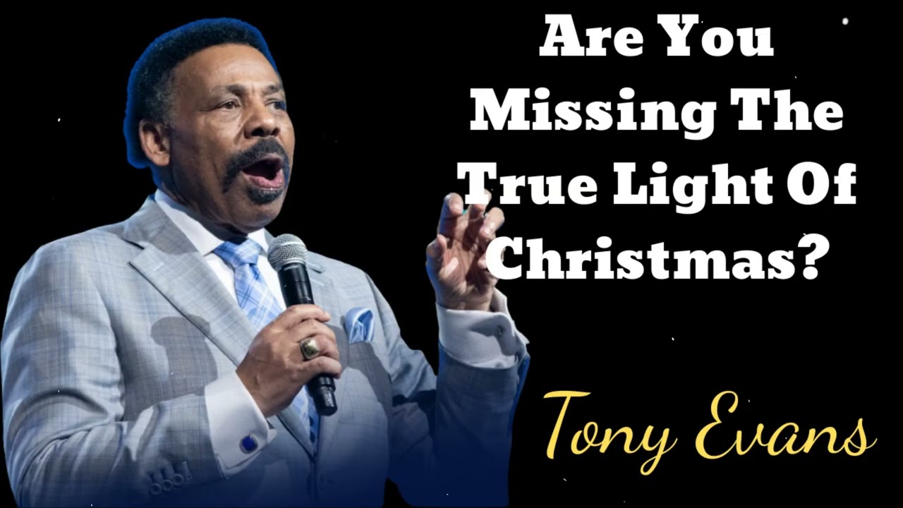 Are You Missing The True Light Of Christmas?- Tony Evans Message