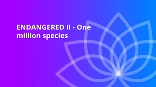 Humanity Rising Day 408: ENDANGERED II - One million species