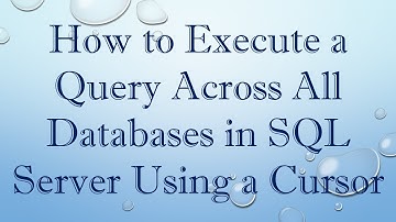 How to Execute a Query Across All Databases in SQL Server Using a Cursor