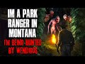I M A Park Ranger In Montana I M Being Hunted By WENDIGOS