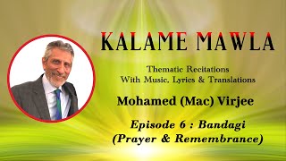 Kalame Mawla Episode 6 Bandagi (Prayer & Remembrance) By Mohamed (Mac) Virjee