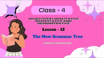 Adjectives I: Qualitative Quantitative and Demonstrative/ The New grammar Tree/ Class- 4 / Lesson-12