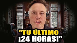 Elon Musk: "Tienes Menos 24 Horas"