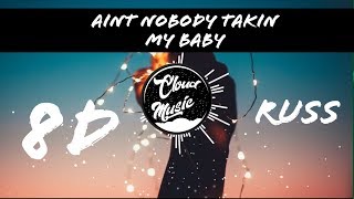 Ain't Nobody Takin My Baby | Russ | 8d Audio