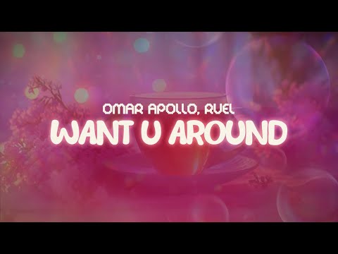 omar apollo, ruel ✨ want u around ✨ ~ lyrics