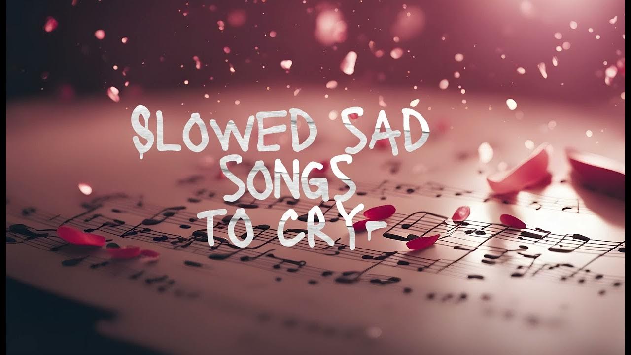 Slowed Sad Songs To Cry sad Music Mix Playlist YouTube slowed-sad-songs-to-cry-sad-music-mix-playlist-youtube