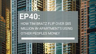 How Tim Bratz flipped over $85 million in apartment buildings using other peoples money