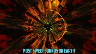 Most Sweet Sounds On Earth