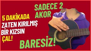 Gitar Dersi Bağzıları Zaten Kırılmış Bir Kızsın Nasıl Çalınır? (Baresiz)