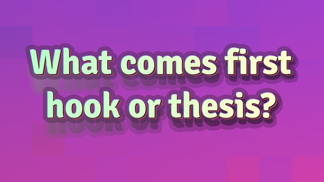 what comes first thesis or hook