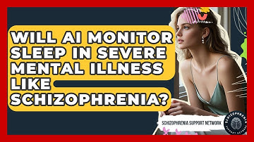 Will AI Monitor Sleep In Severe Mental Illness Like Schizophrenia? - Schizophrenia Support Network