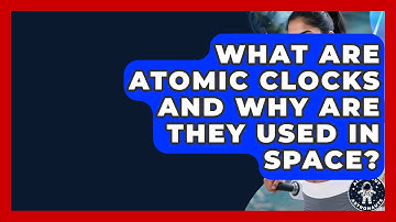 What Are Atomic Clocks And Why Are They Used In Space? - All About Astronauts