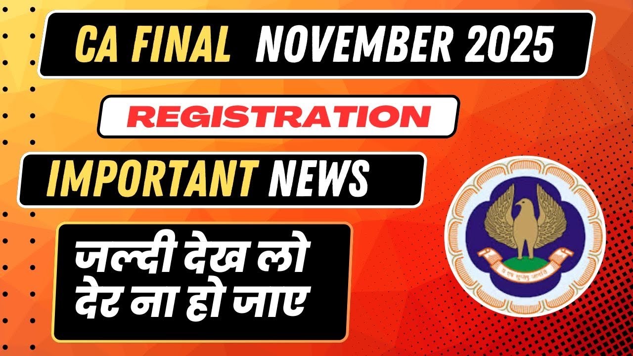 CA Final November 2025 Registration Important News | जल्दी देख लो देर ना हो जाए।CA Final Nov 2025
