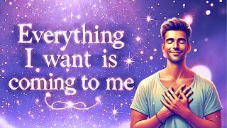 Everything I Want is Coming to Me | Powerful Affirmations to Attract Abundance