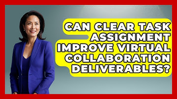 Can Clear Task Assignment Improve Virtual Collaboration Deliverables? - Virtual Communication Hub
