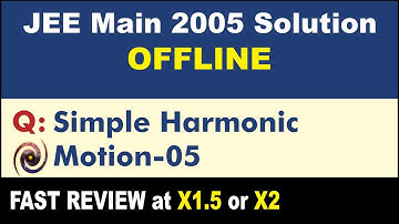 JEE Main 2005 Physics Solutions | Simple Harmonic Motion-05