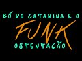 Bó do Catarina e o Funk Ostentação