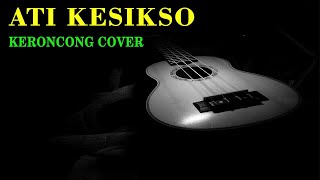 ATI KESIKSO COVER KERONCONG