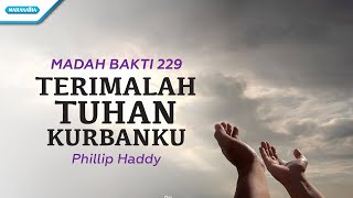 Madah Bakti 229 - Terimalah Tuhan Kurbanku - Philip Haddy (with lyric)