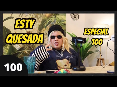 ESPECIAL #100 con Esty Quesada | Nuevas anécdotas, Sus relaciones, Jedet, Jordi Wild, Podcast,Series