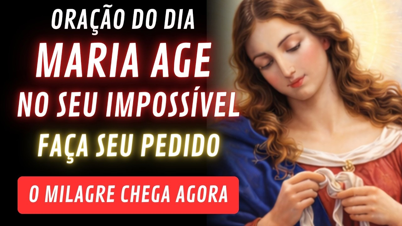 QUANDO TUDO PARECE IMPOSSÍVEL, MARIA AGE | ORAÇÃO QUE DESATA TUDO