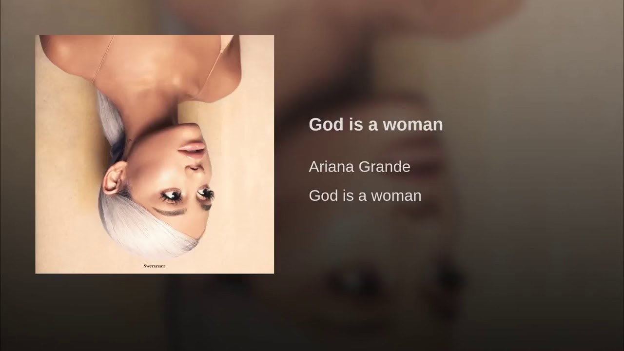 Ariana Grande God Is A Woman Tekst God is a Woman - Ariana Grande (Official Audio) - YouTube