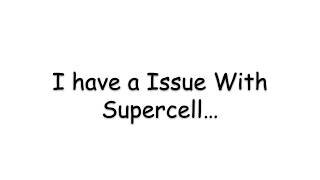 My Probelm With Supercell