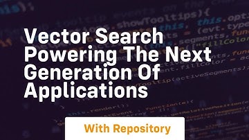 vector search powering the next generation of applications
