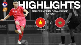 HIGHLIGHTS: VIETNAM - MOROCCO | 2024 International Futsal Friendly