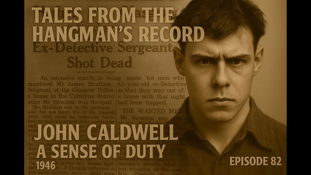 Tales from The Hangman's Record Episode Eighty Two. John Caldwell 10th ...