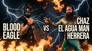 Blood Eagle vs. Chaz "Agua Man" Herrera May 16, 2026