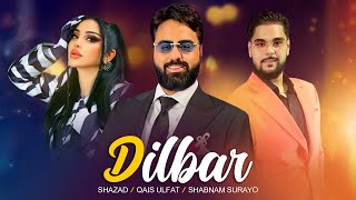 Qais Ulfat, Shabnam Surayo & Shazad  - Dilbar [ Official Audio ]