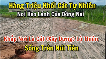 Phân trường Láng Cát nơi xa xôi nhất của Đồng Nai và Những mỏ Cát xây dựng lộ thiên ngoài tự nhiên.
