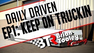 Daily Driven Ep1: Keep on Truckin'