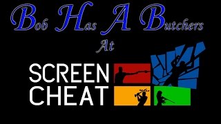 Bob Has A Butchers : Screencheat