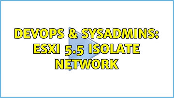 DevOps & SysAdmins: ESXi 5.5 Isolate Network (2 Solutions!!)