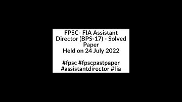 FPSC- FIA Assistant Director (BPS-17) - Solved PaperHeld on 24 July 2022#fpsc #fpscpastpaper#shorts