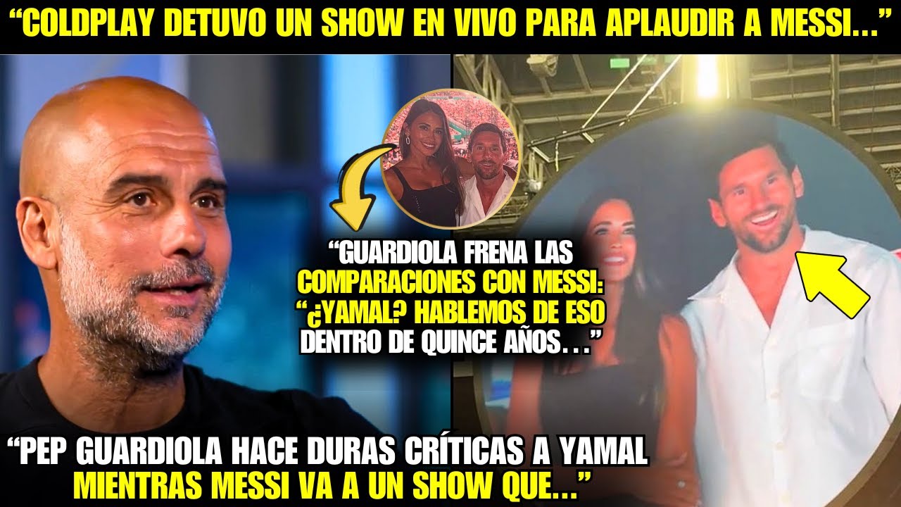 😱¡VAYA! ¡MIRA LO QUE DIJO GUARDIOLA SOBRE MESSI Y YAMAL MIENTRAS MESSI DETENÍA EL SHOW DE COLDPLAY!
