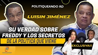 LUISIN JIMÉNEZ: SU VERDAD SOBRE FREDDY Y LOS SECRETOS DE LA POLÍTICA QUE VIENE EN POLITIQUEANDO RD
