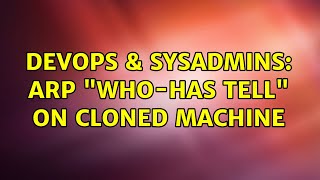 DevOps & SysAdmins: arp "who-has tell" on cloned machine
