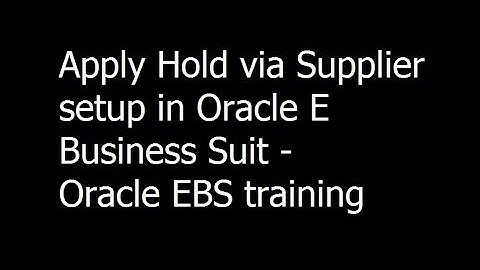 031 - Apply Hold via Supplier setup in Oracle E Business Suit - Oracle EBS training