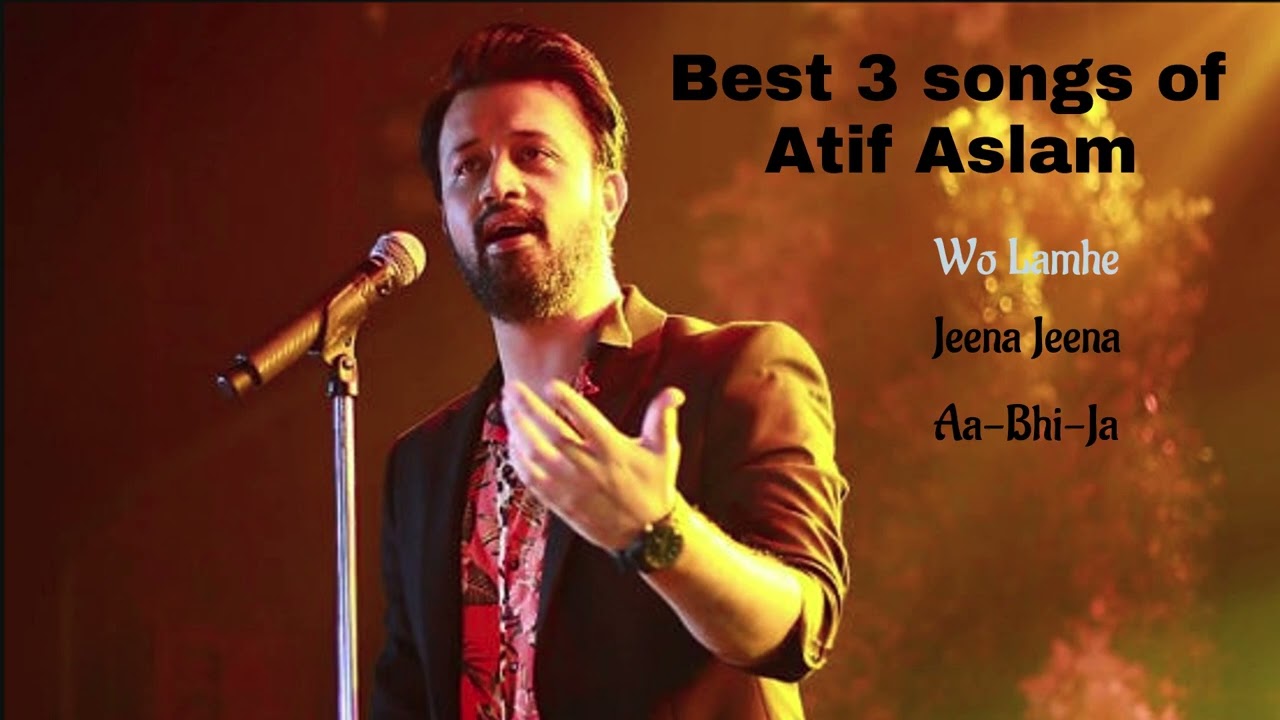 Atif Aslam 3 best songs
