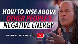 How To Rise Above Other People's Negative Energy