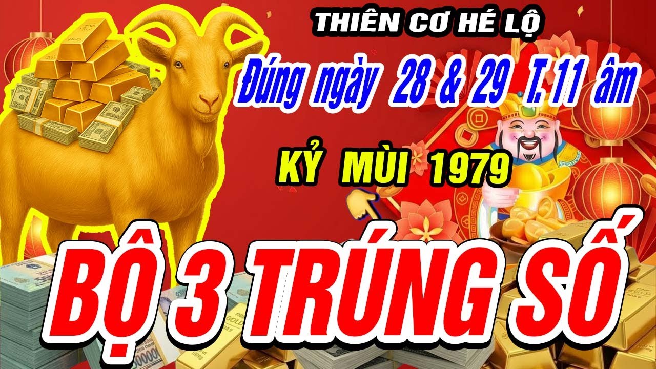 Lộ Thiên Cơ Quẻ 3 Cặp Số: Tử Vi Kỷ Mùi 1979 Ngày 28-29/11 Âm Số Đỏ Đem Lại Tiền Tỷ Xem Ngay???
