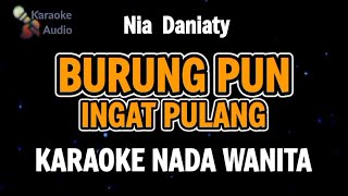 BURUNG PUN INGAT PULANG / NIA DANIATY ( KARAOKE ) NADA WANITA